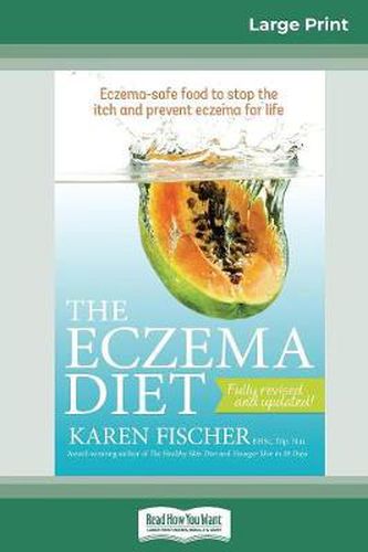 Cover image for The Eczema Diet (2nd edition): Eczema-Safe Food to Stop The Itch and Prevent Eczema for Life (16pt Large Print Edition)