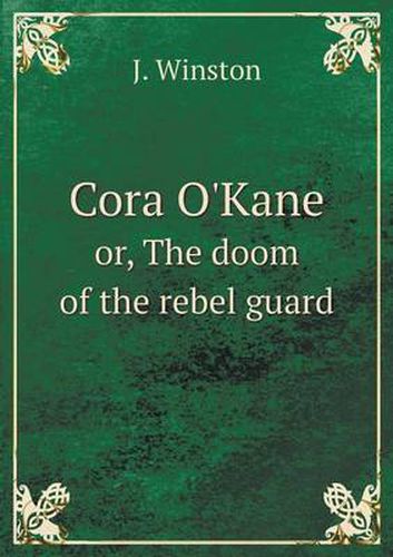 Cover image for Cora O'Kane or, The doom of the rebel guard