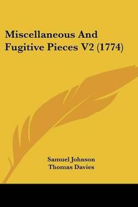 Cover image for Miscellaneous and Fugitive Pieces V2 (1774)