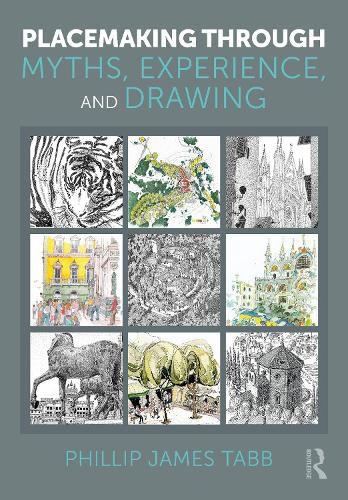 Cover image for Placemaking Through Myths, Experience, and Drawing