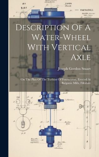 Cover image for Description Of A Water-wheel With Vertical Axle