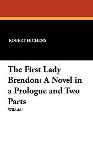 Cover image for The First Lady Brendon: A Novel in a Prologue and Two Parts
