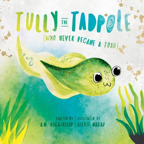 Cover image for Tully The Tadpole (Who Never Became A Toad)