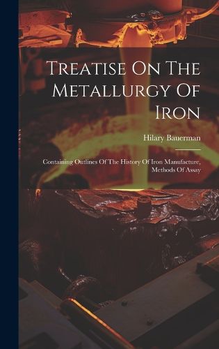 Cover image for Treatise On The Metallurgy Of Iron