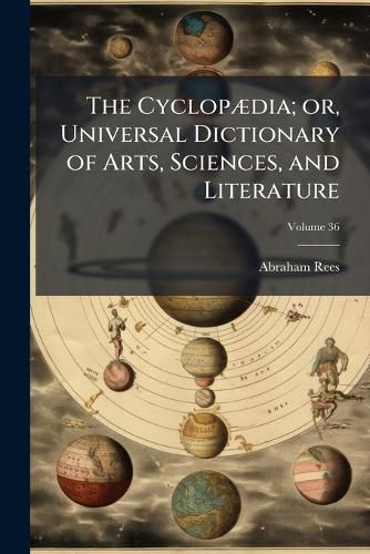 Cover image for The Cyclop]dia; Or, Universal Dictionary of Arts, Sciences, and Literature