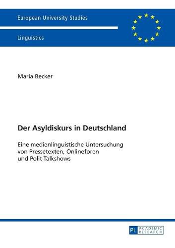 Cover image for Der Asyldiskurs in Deutschland: Eine Medienlinguistische Untersuchung Von Pressetexten, Onlineforen Und Polit-Talkshows