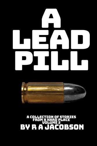 Cover image for A Lead Pill: Stories from a Hard Place Volume 2