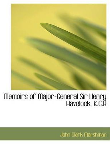 Cover image for Memoirs of Major-General Sir Henry Havelock, K.C.B