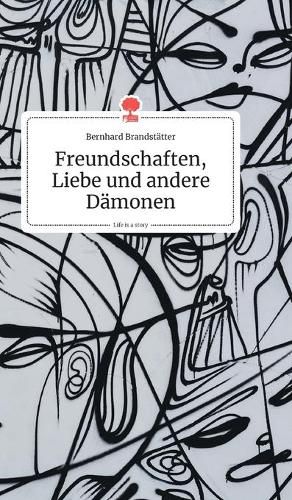 Cover image for Freundschaften, Liebe und andere Damonen. Life is a Story - story.one