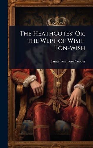 Cover image for The Heathcotes; Or, the Wept of Wish-Ton-Wish