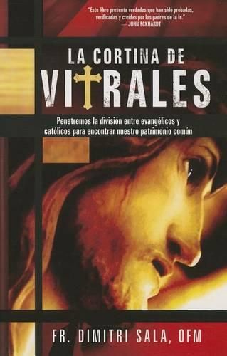 Cover image for La Cortina de Vitrales: Penetremos La Division Entre Evangelicos Y Catolicos Para Encontrar Nuestro Patrimonio Comun