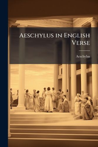Cover image for Aeschylus in English Verse