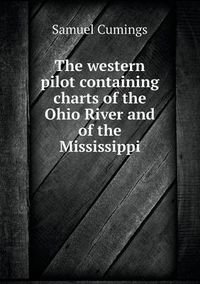 Cover image for The western pilot containing charts of the Ohio River and of the Mississippi