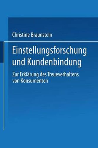 Einstellungsforschung Und Kundenbindung: Zur Erklarung Des Treueverhaltens Von Konsumenten