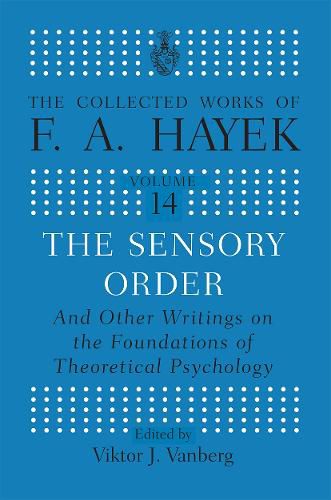 The Sensory Order: And other Writings on the Foundations of Theoretical Psychology