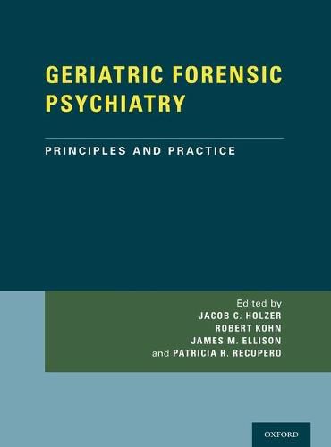 GERIATRIC FORENSIC PSYCHIATRY: Principles and Practice