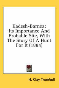 Cover image for Kadesh-Barnea: Its Importance and Probable Site, with the Story of a Hunt for It (1884)