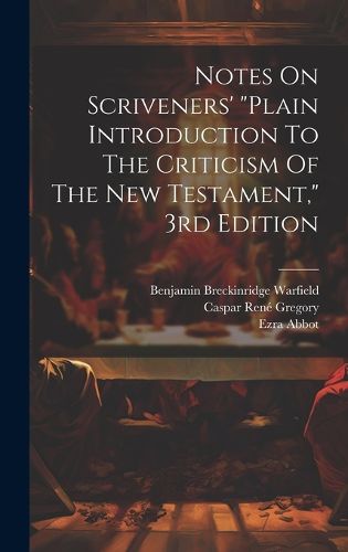 Cover image for Notes On Scriveners' "plain Introduction To The Criticism Of The New Testament," 3rd Edition