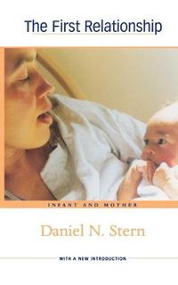 Cover image for The First Relationship: Infant and Mother, With a New Introduction