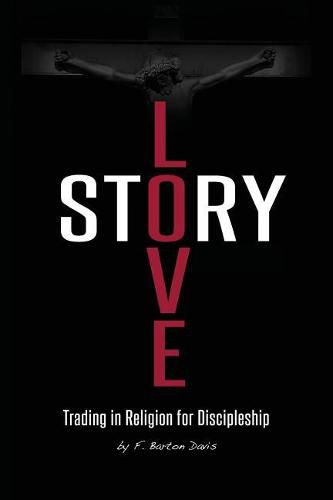 Cover image for Love Story: Trading in Religion for Discipleship