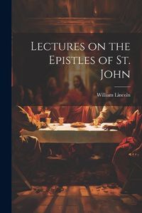 Cover image for Lectures on the Epistles of St. John