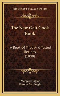 Cover image for The New Galt Cook Book: A Book of Tried and Tested Recipes (1898)