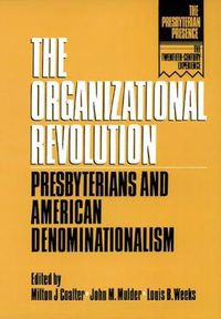 Cover image for The Organizational Revolution: Presbyterians and American Denominationalism