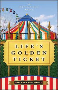 Cover image for Life's Golden Ticket - An Inspirational Novel