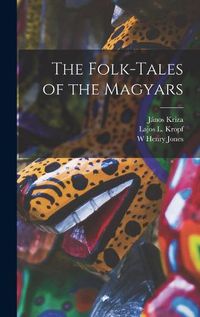 Cover image for The Folk-tales of the Magyars