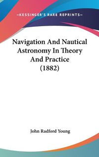 Cover image for Navigation and Nautical Astronomy in Theory and Practice (1882)