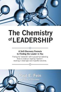 Cover image for The Chemistry of Leadership: A Self-Discovery Formula to Finding the Leader in You