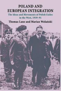 Cover image for Poland and European Integration: The Ideas and Movements of Polish Exiles in the West, 1939-91