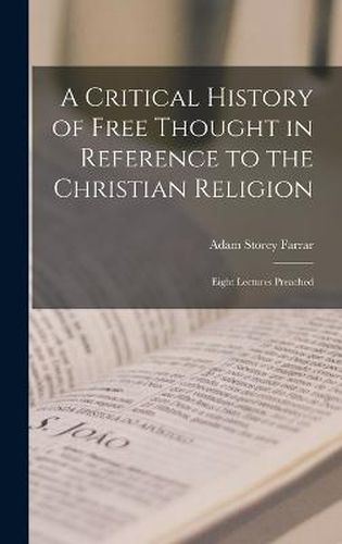 Cover image for A Critical History of Free Thought in Reference to the Christian Religion