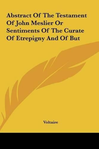 Abstract of the Testament of John Meslier or Sentiments of the Curate of Etrepigny and of But