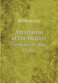 Cover image for A narrative of the mutiny on board the ship Globe