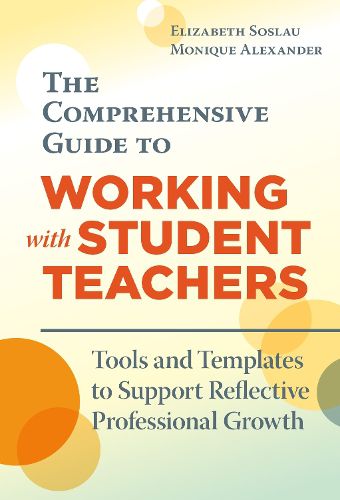 Cover image for The Comprehensive Guide to Working With Student Teachers: Tools and Templates to Support Reflective Professional Growth