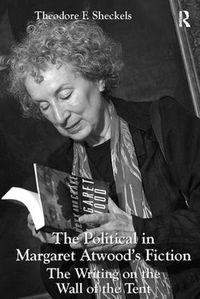 Cover image for The Political in Margaret Atwood's Fiction: The Writing on the Wall of the Tent