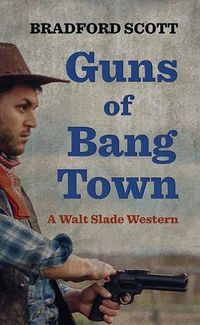 Cover image for Guns of Bang Town: A Walt Slade Western