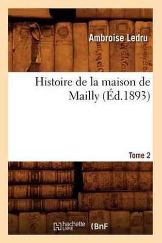 Histoire de la Maison de Mailly. Tome 2 (Ed.1893)