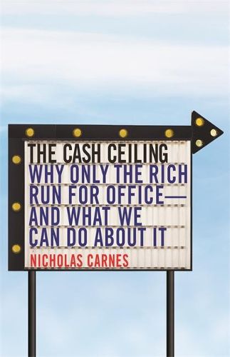 Cover image for The Cash Ceiling: Why Only the Rich Run for Office--and What We Can Do about It