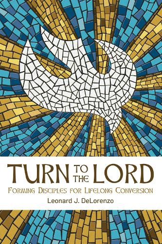 Cover image for Turn to the Lord: Forming Disciples for Lifelong Conversion