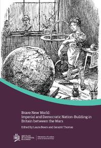 Cover image for Brave new world: Imperial and democratic nation-building in Britain between the wars