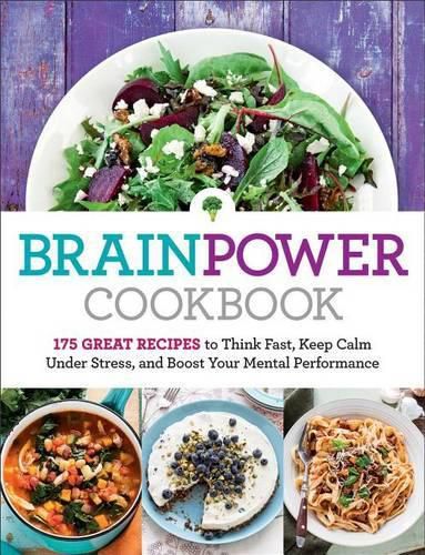 Cover image for Brain Power Cookbook: 175 Great Recipes Tothink Fast, Keep Calm Under Stress, and Boost Your Mental Performance