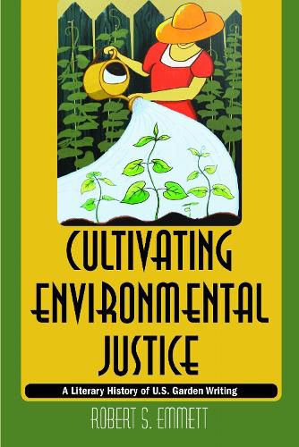 Cover image for Cultivating Environmental Justice: A Literary History of U.S. Garden Writing
