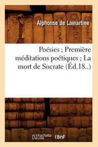 Cover image for Poesies Premiere Meditations Poetiques La Mort de Socrate (Ed.18..)