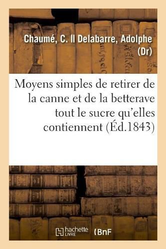 Cover image for Moyens Simples de Retirer de la Canne Et de la Betterave Tout Le Sucre Qu'elles Contiennent