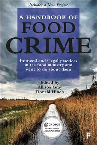 Cover image for A Handbook of Food Crime: Immoral and Illegal Practices in the Food Industry and What to Do About Them