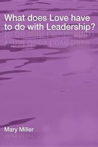 Cover image for What Does Love Have to Do with Leadership?