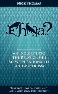 Cover image for Eh Na? - An Inquiry into the Relationship Between Rationality and Mysticism