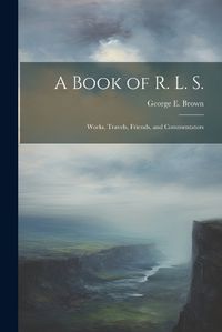 Cover image for A Book of R. L. S.